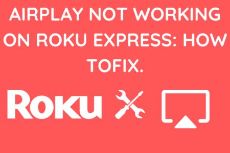 Roku Express Airplay Not Working: How To Fix [2023]