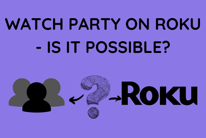 Watch Party On Roku Is It Possible 2023 BlinqBlinq