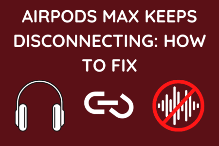 Airpods Max Keeps Disconnecting-How to Fix [2023]