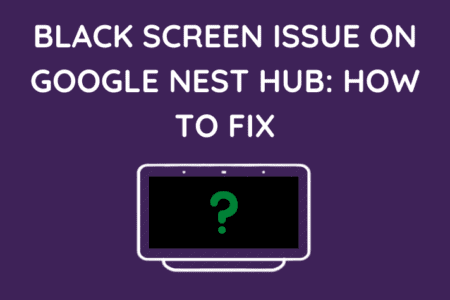 Google Nest Home Hub Black Screen: How To Fix [2023]