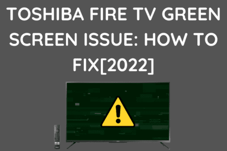 Toshiba Fire TV Green Screen Issue: How To Fix [2023]