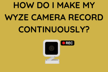 How To Make Wyze Camera Record Continuously [2023]