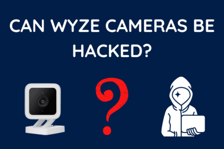 Can Wyze Cameras Be Hacked? - All You Need To Know