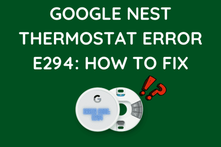 Nest Thermostat Error E294: How To Fix [2023]