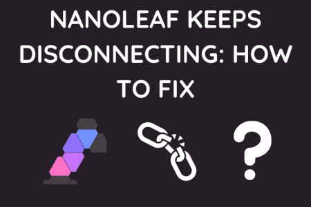 Nanoleaf Keeps Disconnecting: How To Fix [2023]