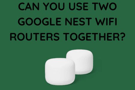 Can You Use Two Google Nest WiFi Routers Together?