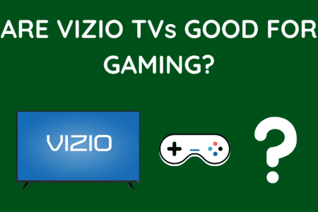 Are Vizio TVs Good For Gaming? Explained!