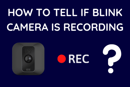 How to Tell if Blink Camera is Recording: Easy Trick!