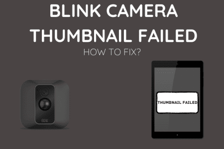 Blink Camera Thumbnail Failed: How to Fix [2023]