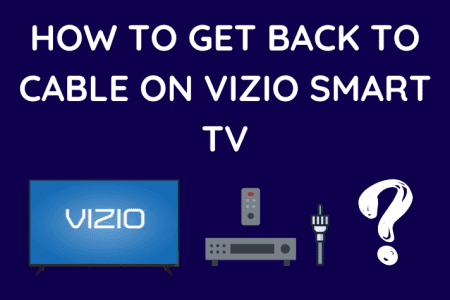 How To Get Back To Cable On Vizio Smart TV