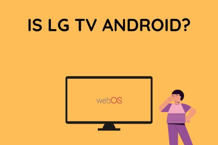 Is LG TV Android? We Did the Research