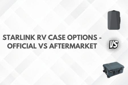 Starlink RV Case Guide: Official vs Aftermarket [2023]