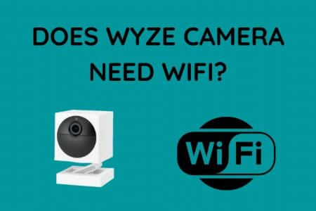 Does Wyze Camera Need Wi-Fi? We Did the Research