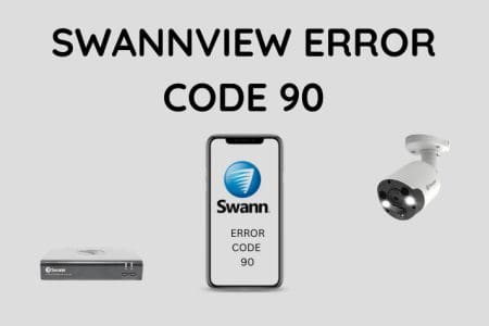 SwannView Error Code 90: How to Fix [2023]