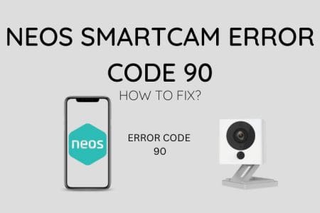 Neos Smartcam Error Code 90: How to Fix [2023]