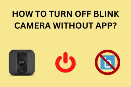 How to Turn off Blink Camera Without App: Easy Way [2023]