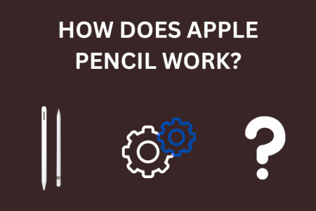 How Does Apple Pencil Work? Simple Guide [2023]
