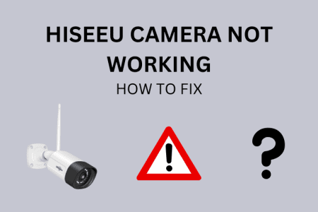 Hiseeu Camera Not Working: How To Fix [2023]