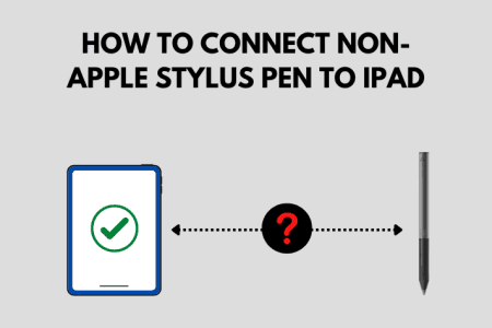 How To Connect Non-Apple Stylus Pen To iPad: Easy Fix [2023]