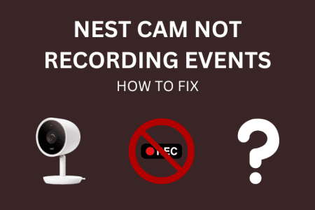 Nest Cam Not Recording Events: How To Fix [2023]