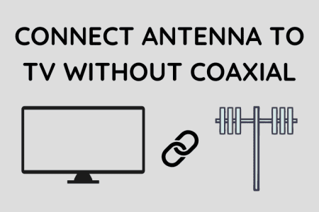 How to Connect Antenna to TV Without Coaxial Input [2023]